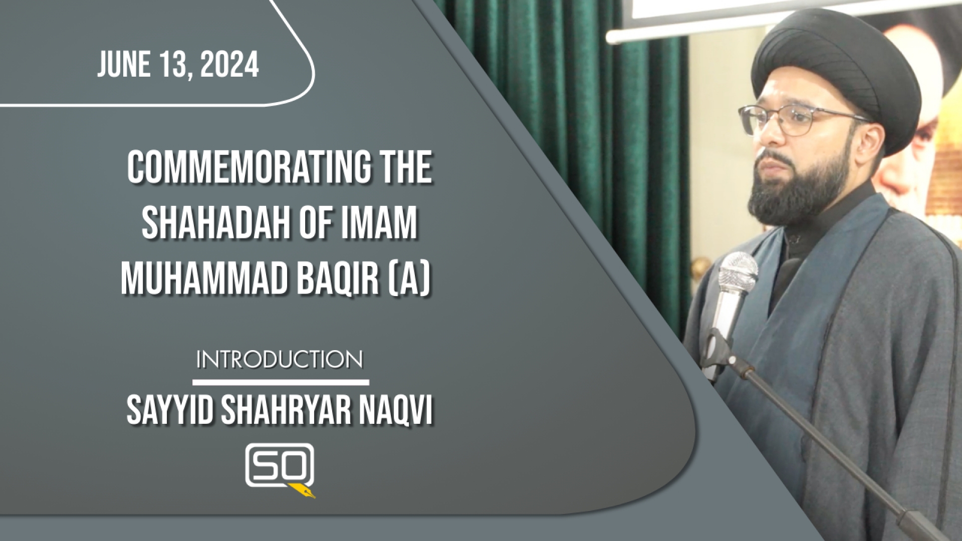 (13June2024) Introduction | Sayyid Shahryar Naqvi | Commemorating The Shahadah Of Imam Muhammad Baqir (A) | English