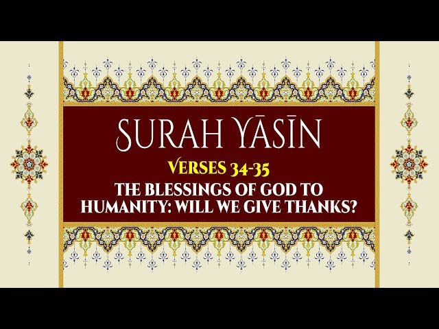 The Blessings of God to Humanity: Will We Give Thanks? - Surah Yaseen - Verses 34-35 - English