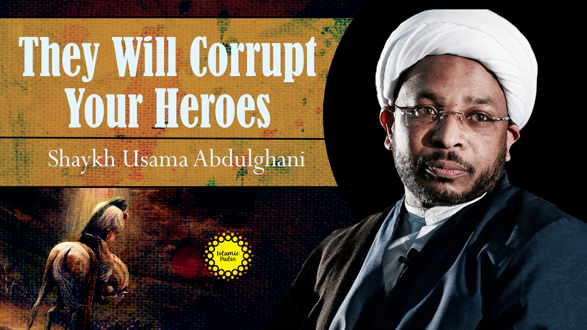 They Will Corrupt Your Heroes | Shaykh Usama Abdulghani | English