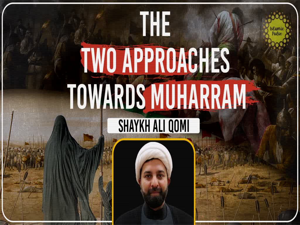 The Two Approaches Towards Muharram | Shaykh Ali Qomi | English
