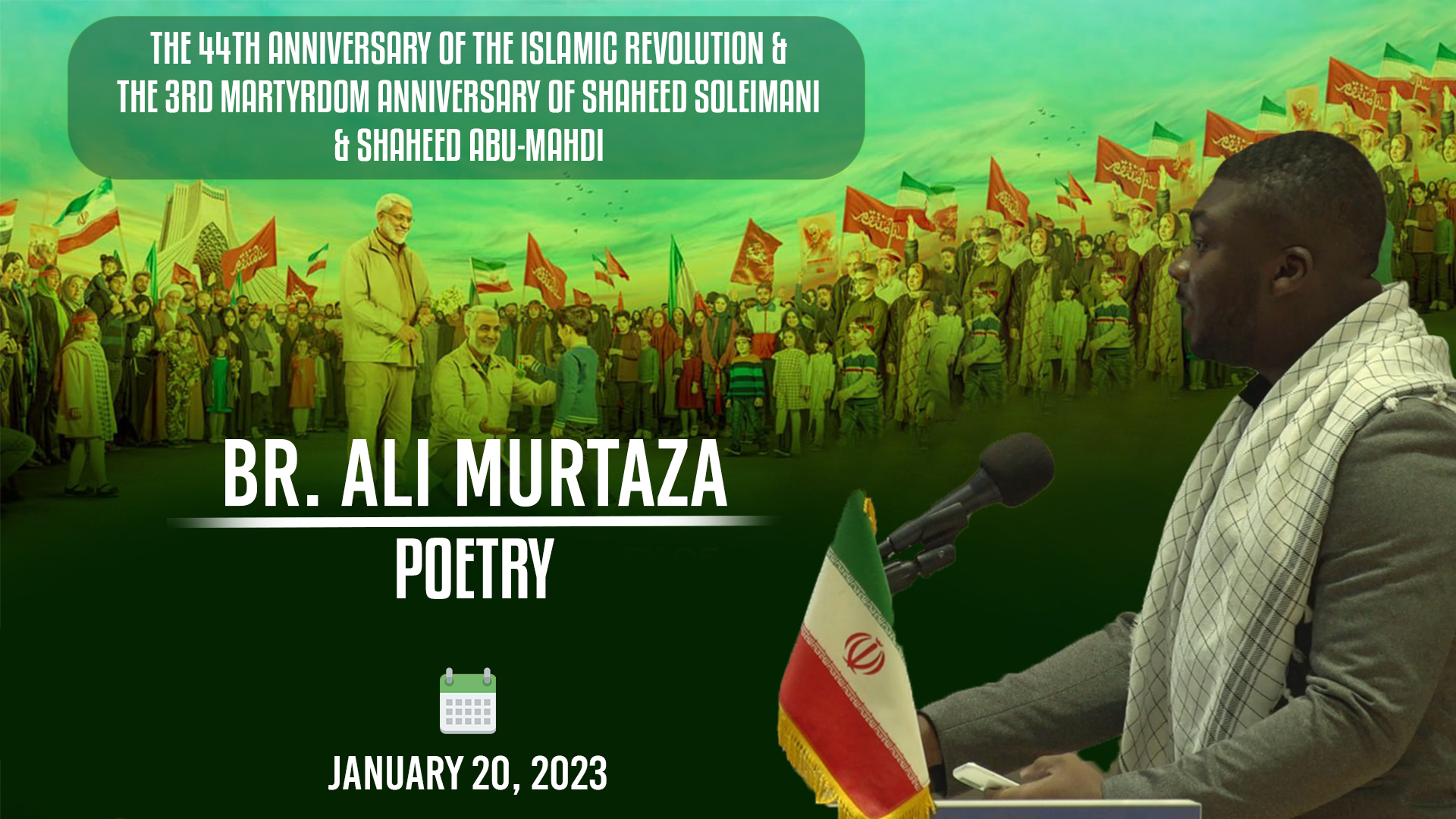 (20January2023) Poetry | Br. Ali Murtaza | The 44th Anniversary Of The Islamic Revolution & The 3rd Martyrdom Anniversary Of Shaheed Soleimani, Shaheed Abu-Mahdi | English