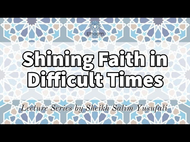 [2] Shining Faith in Difficult Times: If you\'re My servant, then... Shaykh Salim YusufAli April 05,2020 English