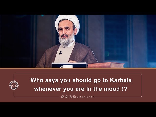 Who says you should go to Karbala whenever you are in the mood |  Agha Alireza Panahian 2019 Farsi sub English