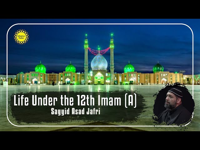 [Clip] Life Under the 12th Imam (A) | Sayyid Asad Jafri | English