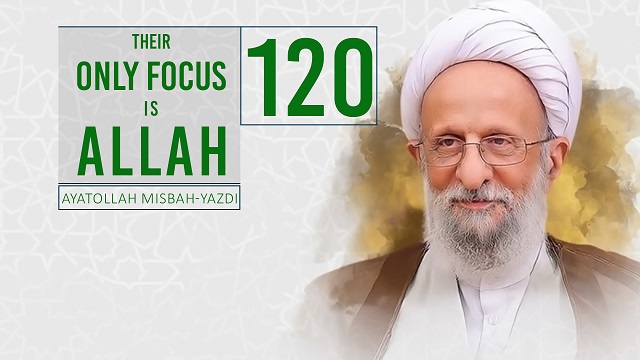  [120] Their Only Focus Is Allah | Ayatollah Misbah-Yazdi | Farsi Sub English