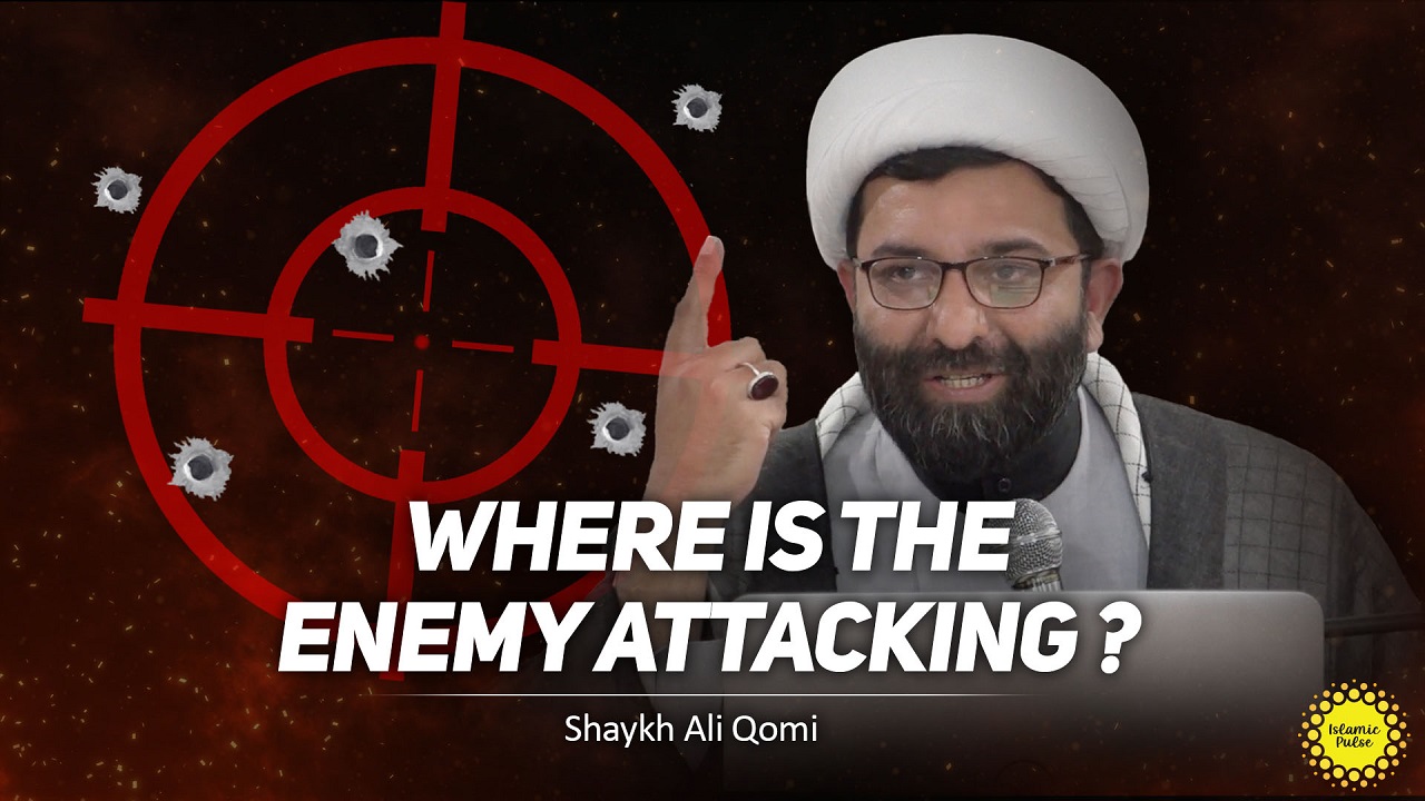 Where Is The Enemy Attacking? | Shaykh Ali Qomi | English