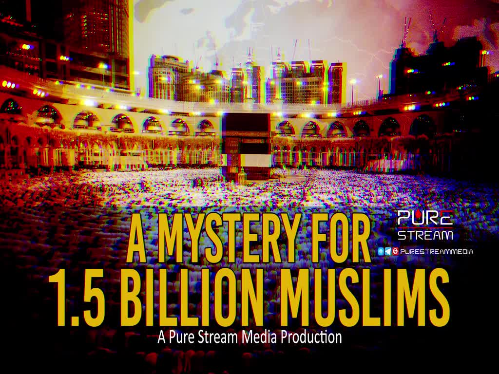 A Mystery for 1.5 Billion Muslims | A Pure Stream Media Production | English