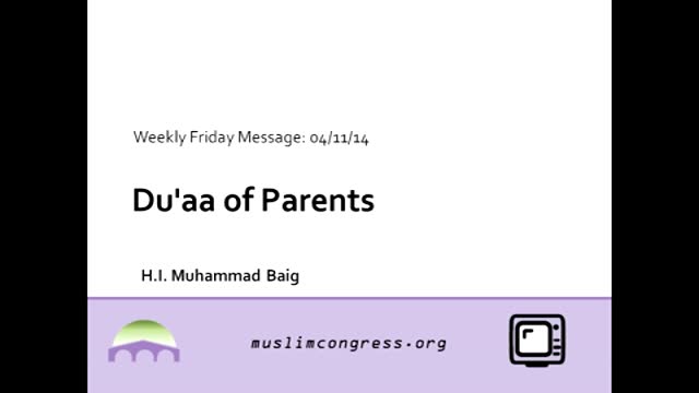 [Weekly Msg] Du\\\'aa of Parents | H.I. Muhammad Baig |11 April 14 | English