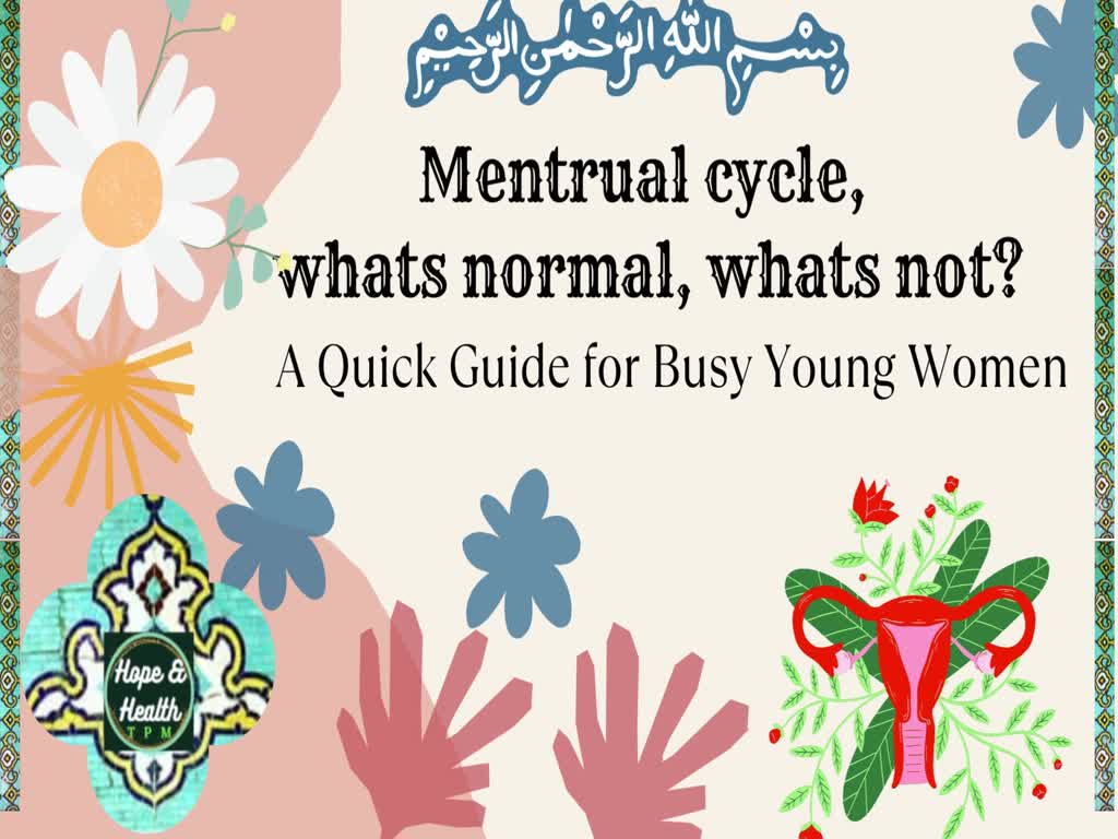 MENSTRUAL CYCLE-WHAT\\\'S NORMAL, WHAT\\\'S NOT? ACC TO TPM-TIBB SUNATI IRANI- ENG