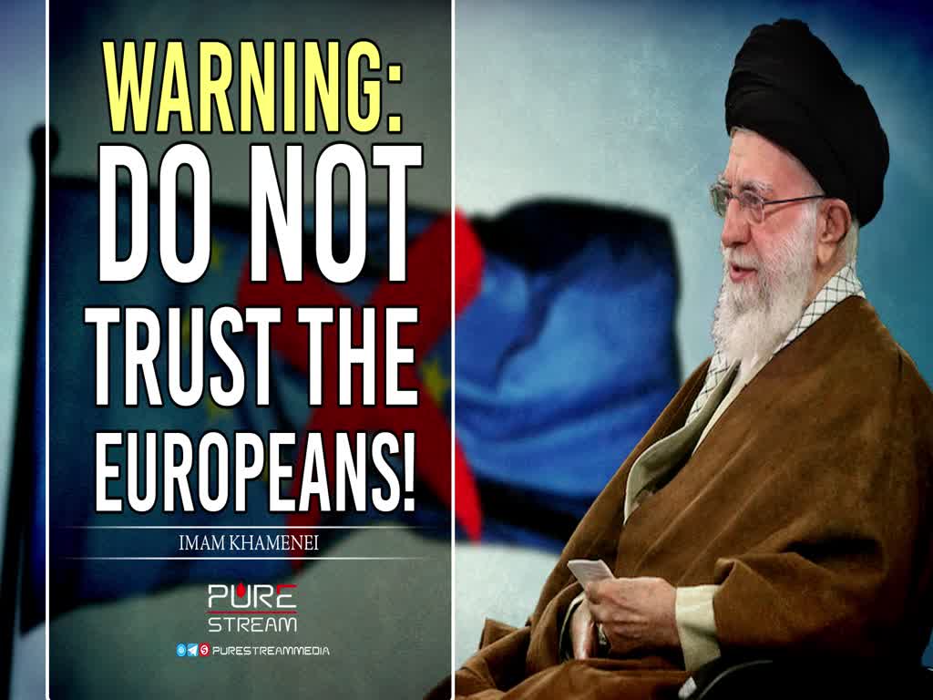  WARNING: Do Not Trust The Europeans! | Imam Khamenei  | Farsi Sub English