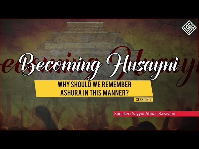 [ Becoming Husayni ] 2 - Why Should We Remember Ashura in This Manner? - English