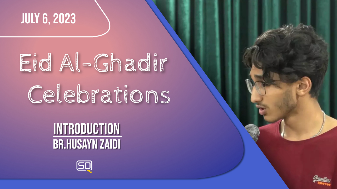 (06July2023) Introduction | Br. Husayn Zaidi | Eid Al-Ghadir Celebrations | English