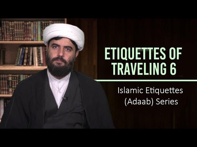 Etiquettes of Traveling 6 | Islamic Etiquettes (Adaab) Series | Farsi Sub English