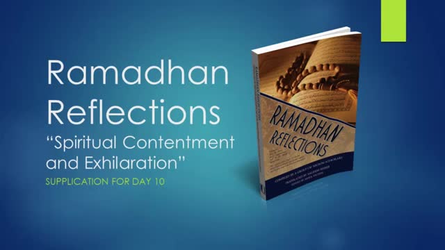 [Supplication For Day 10] Ramadhan Reflections - Spiritual Contentment and Exhilaration - Sh. Saleem Bhimji - English