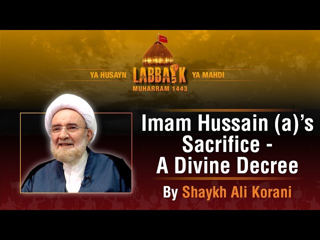 Imam Hussain (a) Sacrifice | A Divine Decree | Shaykh Ali Korani | English