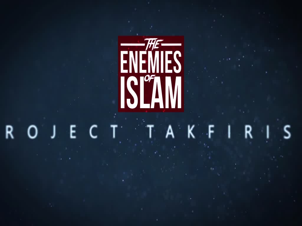Caliphate Under Attack | Project Takfirism | The Enemies of Islam |  English