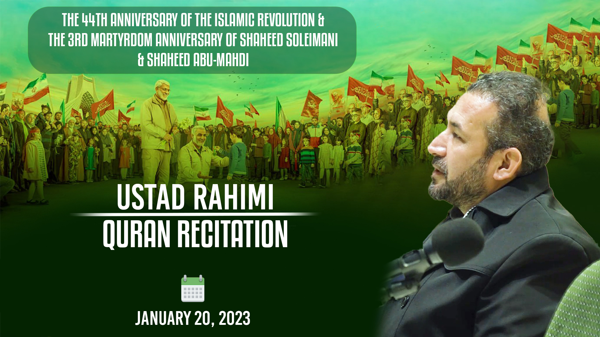 (20January2023) Quran Recitation | Ustad Rahimi | The 44th Anniversary Of The Islamic Revolution & The 3rd Martyrdom Anniversary Of Shaheed Soleimani, Shaheed Abu-Mahdi | English Arabic