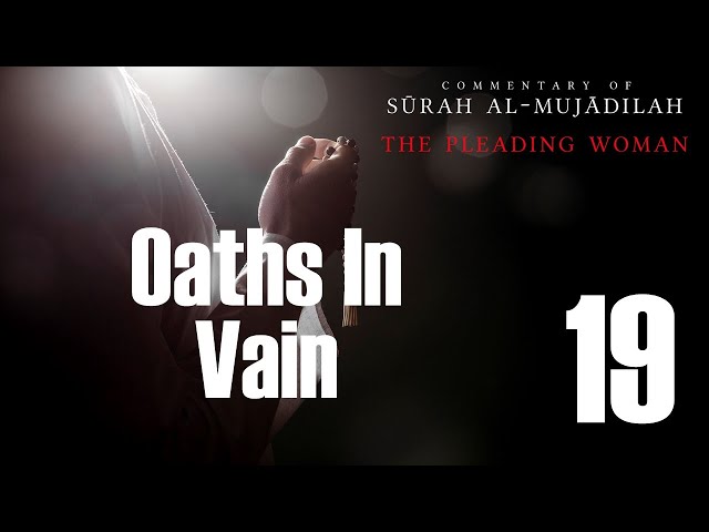 Oaths in Vain - Surah al-Mujadilah - 19 | English