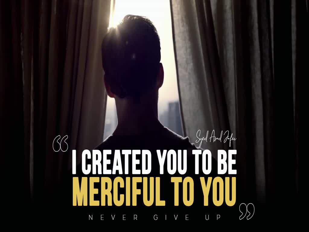 I Created You to be Merciful to You | Sayyid Asad Jafri | English
