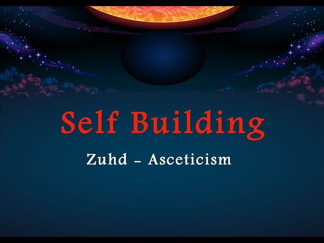 Self Building - Zuhd - (Asceticism) Part 13 - English