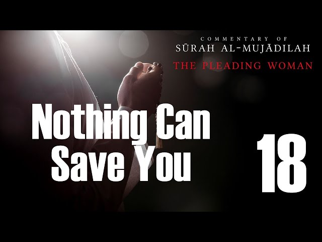 Nothing Can Save You - Surah al-Mujadilah - 18  | English