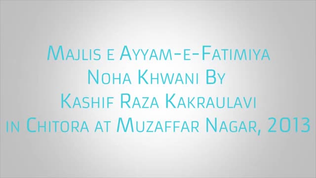 [Ayyam e fatimiya in chitora] Kashif Raza noha Lashe zehra pe di shabbir ne ro ro k sada Urdu