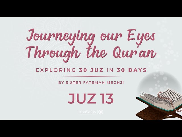 Juz 13 of 30 | Journeying our eyes through the Quran | Sister Fatemah Meghji | English