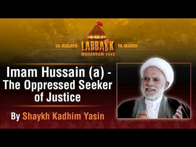 Imam Hussain (a) | The Oppressed Seeker of Justice | Shaykh Kadhim Yasin | English