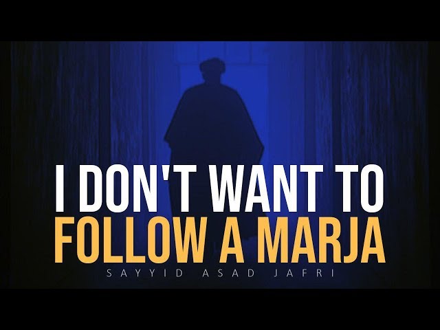 I Don\'t Want to Follow a Marja | Sayyid Asad Jafri | English