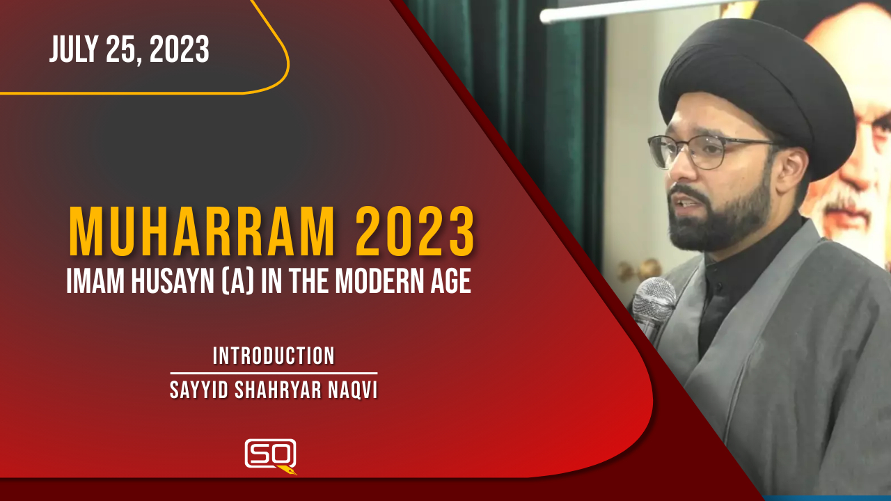 (25July2023) Introduction | Sayyid Shahryar Naqvi | MUHARRAM 2023 | English