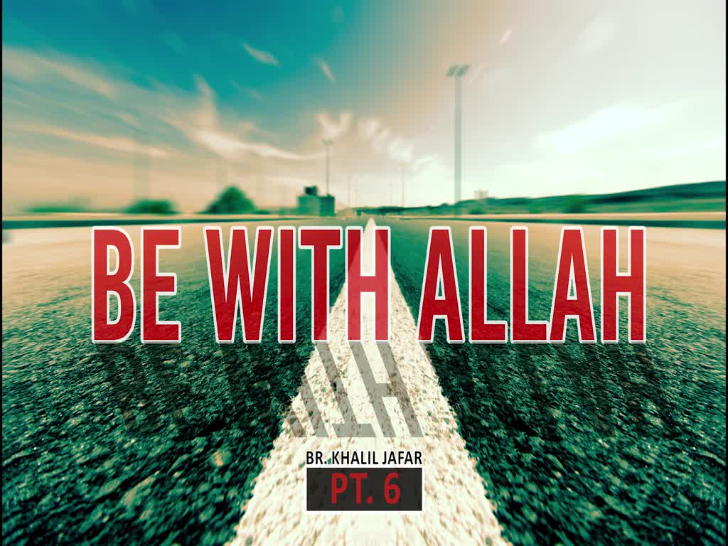 Be with Allah | Br. Khalil Jafar | Butterfly Within pt.6 | English
