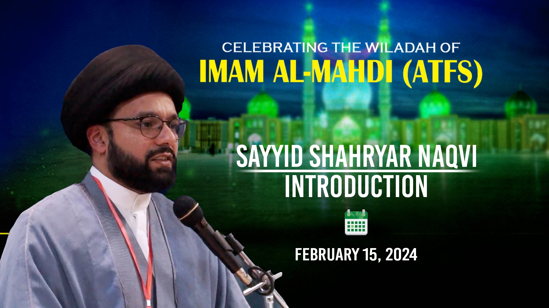 (15February2024) Introduction | Sayyid Shahryar Naqvi | Celebrating the Wiladah of Imam Mahdi (A) in Qom | English