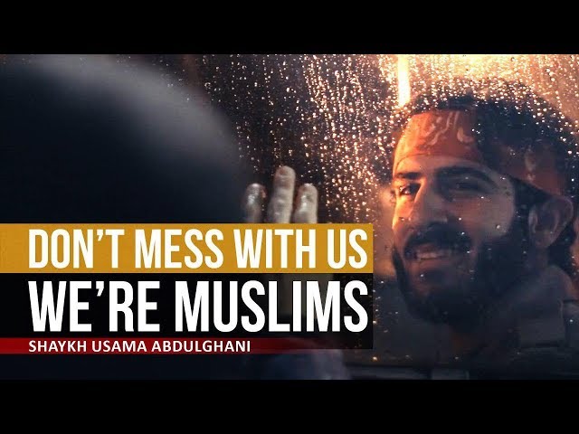 Don\\\'t Mess with us – We\\\'re Muslims | Shaykh Usama Abdulghani | English