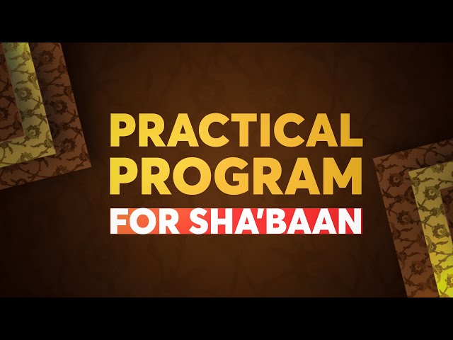 Sha\'baan 2021 - Practical Program for Sha\'baan | English