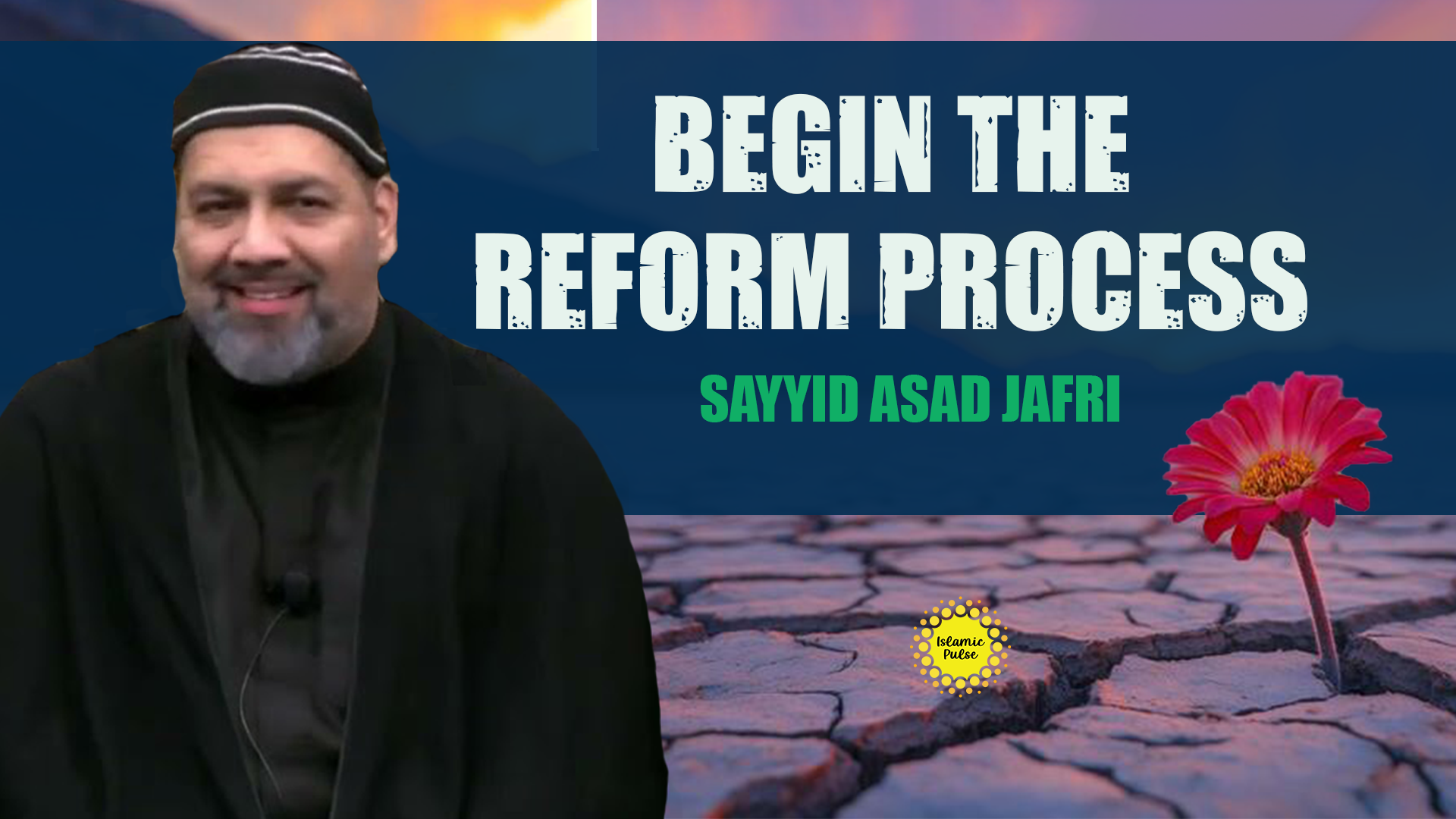 Begin The Reform Process | Sayyid Asad Jafri | English