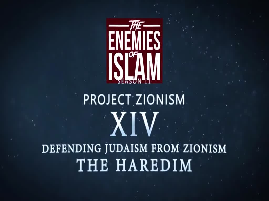 Defending Judaism from Zionism - The Haredim [Ep.14] | Project Zionism | The Enemies of Islam | English
