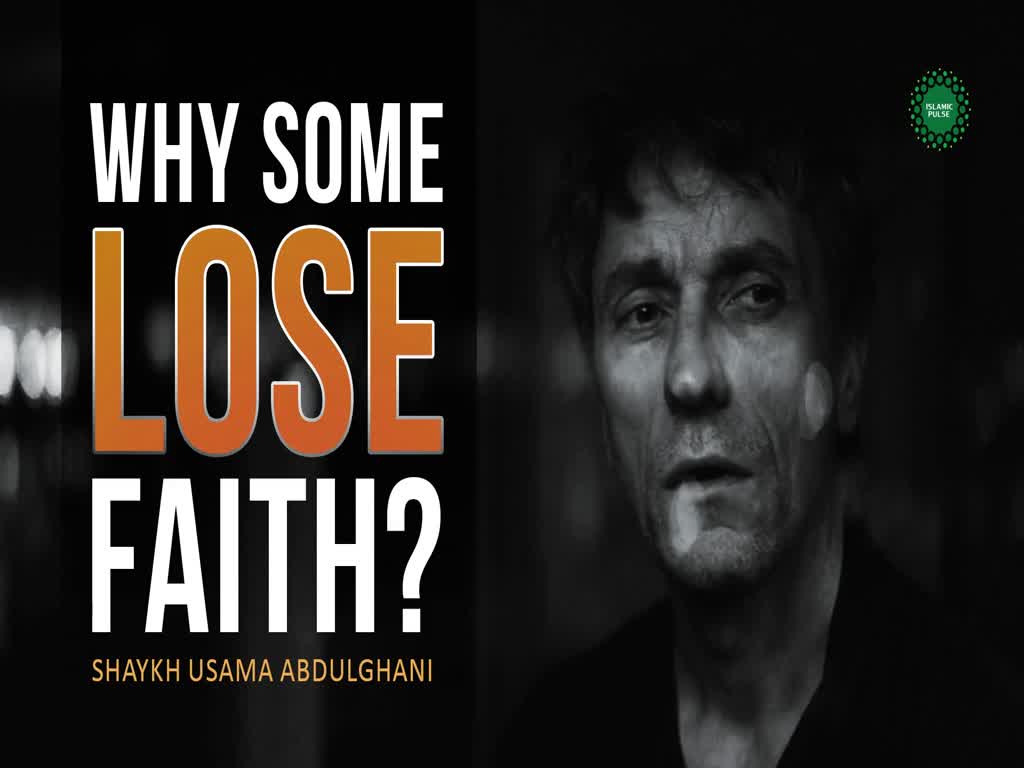 Why Some Lose Faith | Shaykh Usama Abdulghani | English