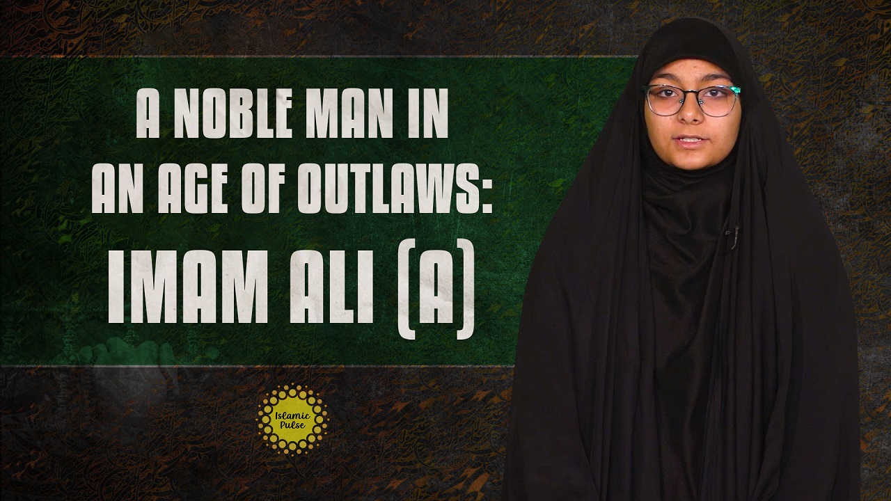  A Noble Man in an Age of Outlaws: Imam Ali (A) | Sister Fatima | English