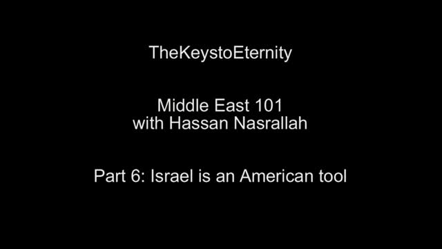 Pt 6 - Israel is an American tool : Middle East 101 with Hassan Nasrallah - Arabic sub English