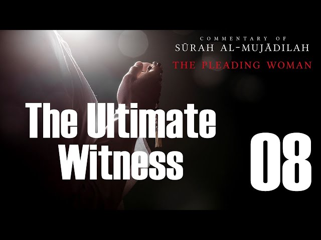 The Ultimate Witness - Surah al-Mujadilah - 08 - English