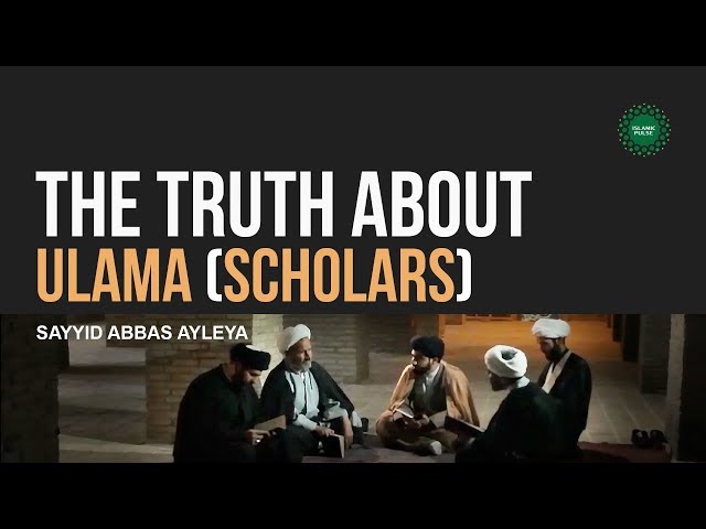 The Truth About Ulama (Scholars) | Sayyid Abbas Ayleya | English