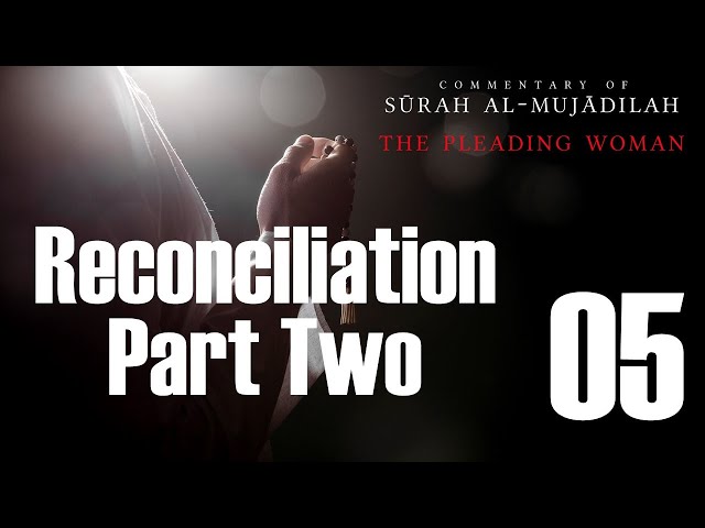 Spousal Reconciliation - Part 2 of 2 - Surah al-Mujadilah - 05 - English