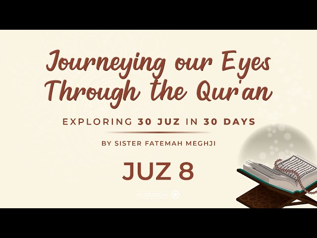 Juz 8 of 30 | Journeying our eyes through the Quran | Sister Fatemah Meghji | English