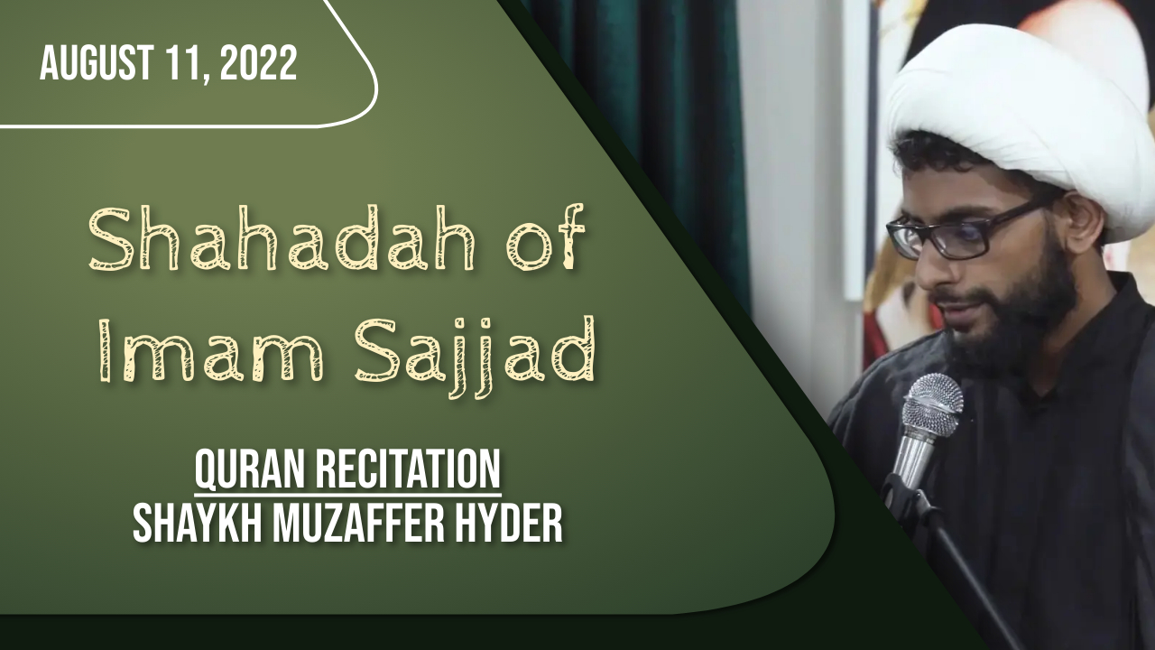 (11August2022) Quran Recitation | Shaykh Muzaffer Hyder | Commemorating the Shahadah of Imam Sajjad (A) | Arabic English