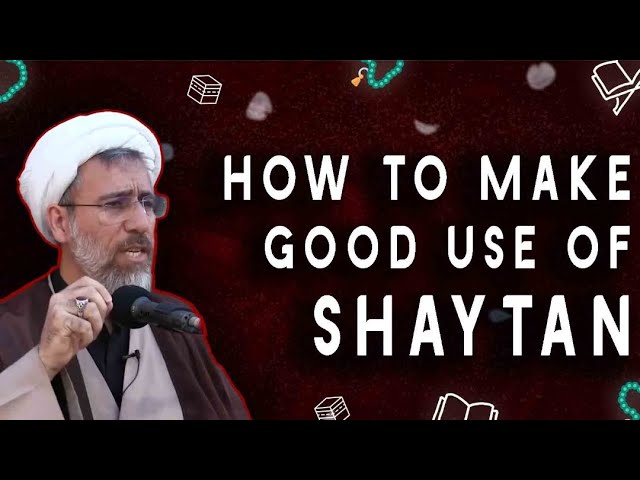 How to make good use of shaytan | Hujjatul Islam Shaykh Amini | Farsi Sub English