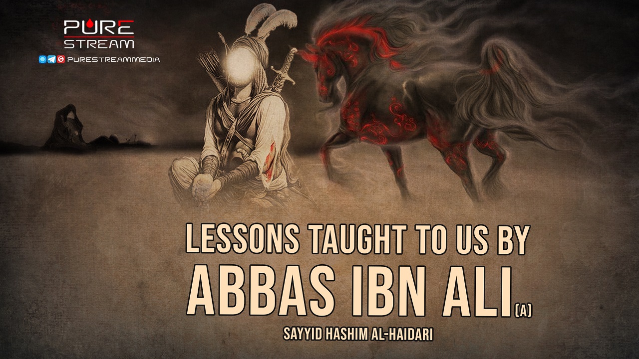 Lessons Taught To Us By Abbas ibn Ali (A) | Sayyid Hashim al-Haidari | Arabic Sub English