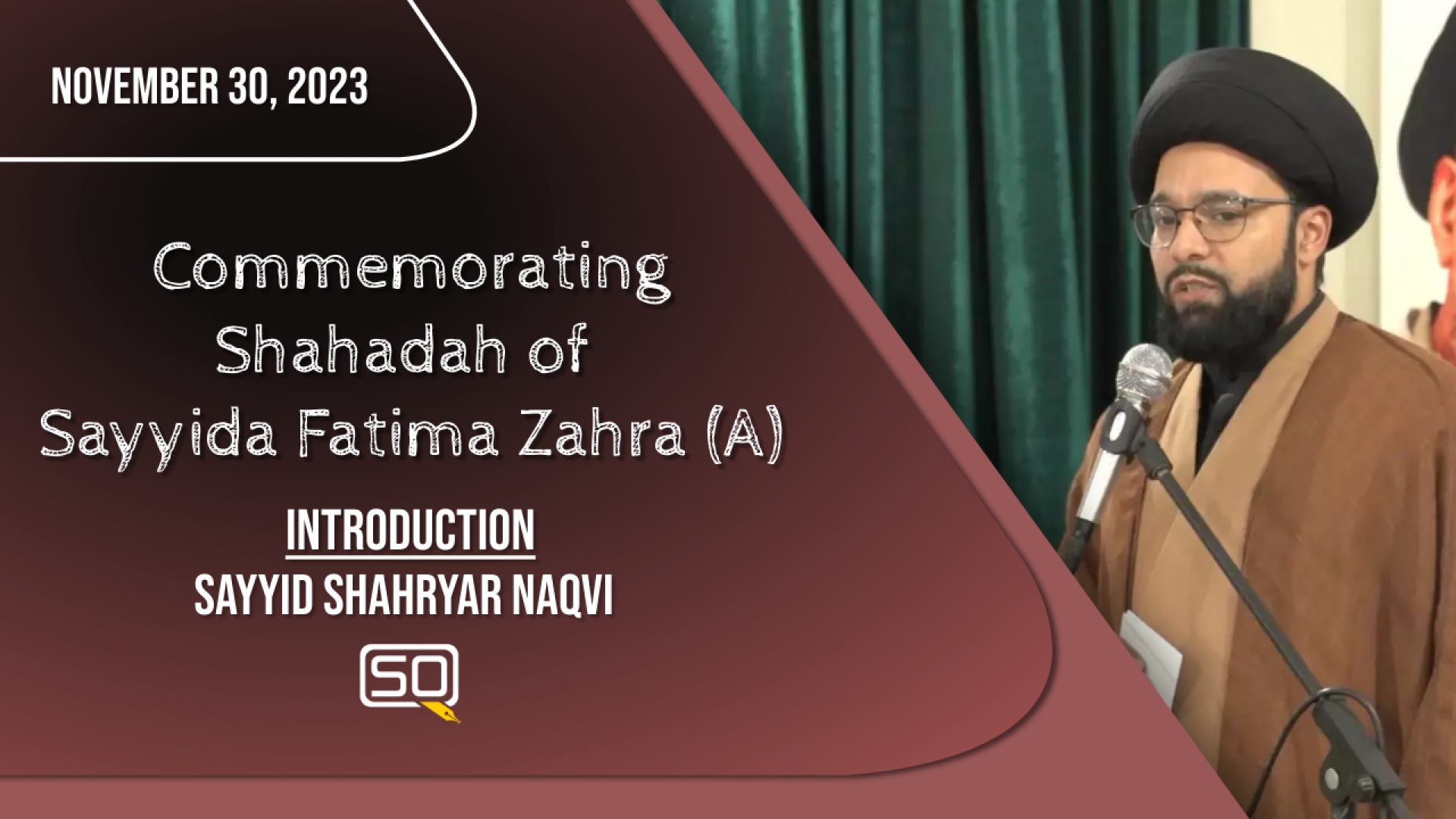(30November2023) Introduction | Sayyid Shahryar Naqvi | Commemorating the Shahadah of Sayyida Fatima Zahra (A) | English