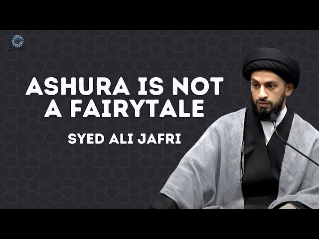 Ashura Is Not a Fairytale | Syed Ali Jafri 2022 Muharram English 