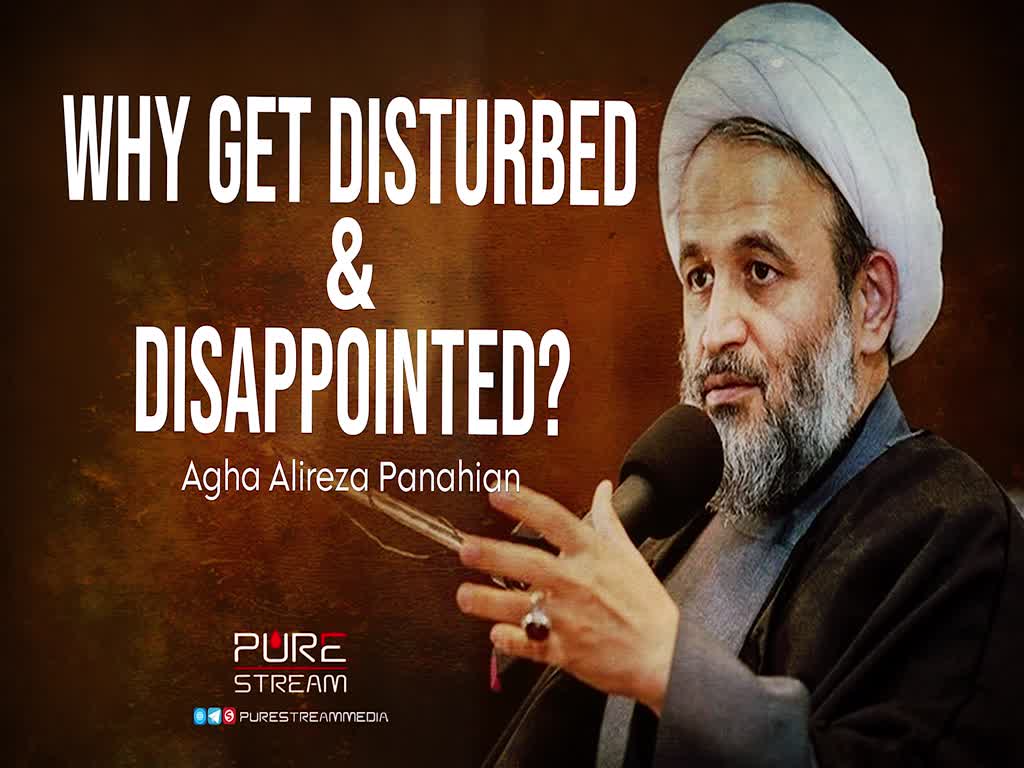 Why Get Disturbed & Disappointed? | Agha Alireza Panahian | Farsi Sub English