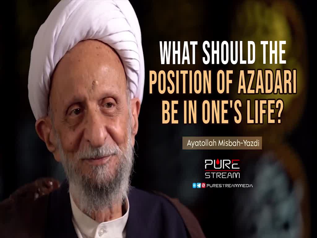What Should The Position of Azadari Be In One's Life? | Ayatollah Misbah-Yazdi | Farsi Sub English